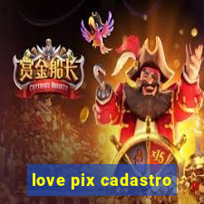 love pix cadastro